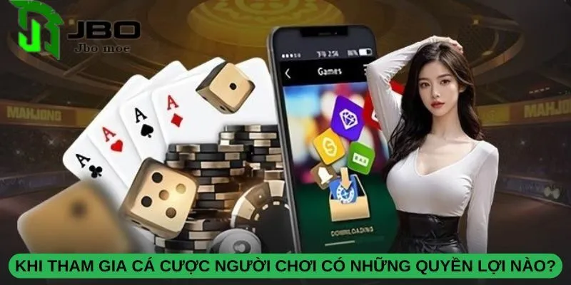 khi-tham-gia-ca-cuoc-nguoi-choi-co-nhung-quyen-loi-nao